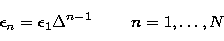 \begin{displaymath}
\epsilon_n=\epsilon_1 \Delta^{n-1}~~~~~~~n=1,\ldots,N\end{displaymath}
