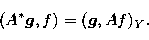\begin{displaymath}
(A^*
{\vec{g}},f)=({\vec{g}},Af)_Y. \end{displaymath}