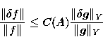 \begin{displaymath}
\frac{\Vert\delta f\Vert}{\Vert f\Vert} \leq C(A) \frac{\Vert\delta {\vec{g}}\Vert _Y}{\Vert{\vec{g}}\Vert _Y}\end{displaymath}