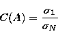 \begin{displaymath}
C(A) =
\frac{\sigma_1}{\sigma_N} \end{displaymath}