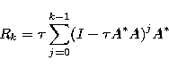 \begin{displaymath}
R_k = \tau \sum_{j=0}^{k-1}
(I-\tau A^*A)^j A^* \end{displaymath}