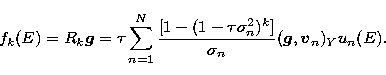 \begin{displaymath}
f_k(E)= R_{k} {\vec{g}} = \tau
\sum_{n=1}^{N} \frac{[1-(1-\t...
 ...sigma_{n}^{2})^k]}{\sigma_n}
({\vec{g}},{\vec{v}}_n)_Y u_n(E). \end{displaymath}