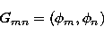 \begin{displaymath}
G_{mn}=(\phi_m,\phi_n) \end{displaymath}