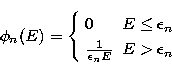 \begin{displaymath}
\phi_n(E)=\left\{ \begin{array}
{lr} 0 & E \leq
\epsilon_n \\ \frac{1}{\epsilon_n E} & E \gt \epsilon_n \end{array} \right. \end{displaymath}