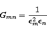\begin{displaymath}
G_{mn} = \frac{1}{\epsilon_{m}^{2} \epsilon_n }\end{displaymath}
