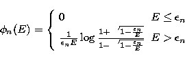 \begin{displaymath}
\phi_n(E)= \left\{ \begin{array}
{lr} 0 & E \leq \epsilon_n ...
...1-\frac{\epsilon_n}{E}}}& E \gt \epsilon_n \end{array} \right. \end{displaymath}