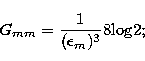 \begin{displaymath}
G_{mm}=\frac{1}{(\epsilon_m)^3} 8{\rm log}2;\end{displaymath}