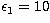 $\epsilon_1=10$