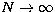 $N \rightarrow \infty$