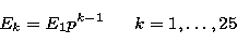 \begin{displaymath}
E_k=E_1
p^{k-1}~~~~~k=1,\ldots,25 \end{displaymath}