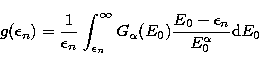 \begin{displaymath}
g(\epsilon_n)=\frac{1}{\epsilon_n} \int_{\epsilon_n}^{\infty...
 ...lpha}(E_0) \frac{E_0
- \epsilon_n}
{E_{0}^{\alpha}} {\rm d}E_0 \end{displaymath}