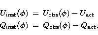 \begin{eqnarray}
 {U}_\mathrm{inst}(\phi) &=& {U}_\mathrm{obs}(\phi) - {U}_\math...
 ...\mathrm{inst}(\phi) &=& {Q}_\mathrm{obs}(\phi) - {Q}_\mathrm{act}.\end{eqnarray}