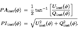 \begin{eqnarray}
{PA}_\mathrm{inst}(\phi) & = &\frac{1}{2} \tan^{-1} \left[
\fra...
 ...&\sqrt{ {U}_\mathrm{inst}^2 (\phi) +
{Q}_\mathrm{inst}^2 (\phi) }.\end{eqnarray}