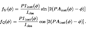 \begin{eqnarray}
f_{U}(\phi) = \frac{\displaystyle {PI}_\mathrm{inst}(\phi)}
 {\...
 ...m{obs}} \cos \left[ 2 ({PA}_\mathrm{inst}(\phi)
 - \phi ) \right].\end{eqnarray}
