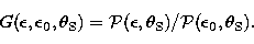 \begin{displaymath}
G({\epsilon},{\epsilon}_0,{\theta}_{\rm S}) =
{\cal P}({\epsilon},{\theta}_{\rm S})/{\cal P}({\epsilon}_0,{\theta}_{\rm S}).\end{displaymath}