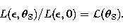 \begin{displaymath}
{L}({\epsilon},{\theta}_{\rm S})/{L}({\epsilon},0) =
{\cal L}({\theta}_{\rm S}) .\end{displaymath}