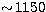 $\sim\! 1150$