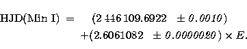 \begin{eqnarray}
\mbox{HJD}(\mbox{Min I})& = & ~~~(2\,446\,109.6922 ~~ \pm {\it ...
...\
& & + (2.6061082 ~~ \pm {\it 0.0000020}) \times E.
\nonumber\end{eqnarray}