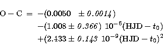 \begin{eqnarray}
{\rm O-C} & = & - (0.0050 ~~ \pm {\it 0.0014}) \\
& & - (1.0...
...& + (2.433 \pm {\it 0.143} \ 10^{-9} (\mbox{HJD}-t_0)^2 \nonumber \end{eqnarray}