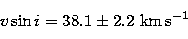 \begin{displaymath}
v\sin i = 38.1 \pm 2.2\ \rm km\,s^{-1}\end{displaymath}