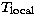 $T_{\rm local}$