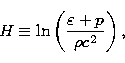\begin{displaymath}
H \equiv \ln \left( { \varepsilon + p \over \rho c^2} \right),\end{displaymath}