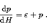 \begin{displaymath}
{{\rm d}p\over {\rm d}H} = \varepsilon + p \ .\end{displaymath}