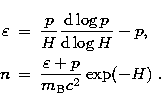 \begin{eqnarray}
\varepsilon & = & {p \over H} {{\rm d}\log p\over {\rm d}\log H...
 ... p, \\  n & = & {\varepsilon + p \over m_{\rm B} c^2} \exp(-H) \ .\end{eqnarray}