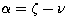 $\alpha=\zeta-\nu$