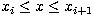 $x_i \le x \le x_{i+1}$