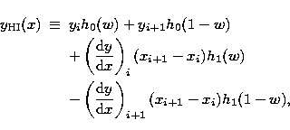 \begin{eqnarray}
y_{\rm HI}(x) & \equiv & y_i h_0(w) + y_{i+1} h_0(1-w) \nonumbe...
 ...\frac{{\rm d}y}{{\rm d}x} \right)_{i+1} (x_{i+1} - x_i)
 h_1(1-w),\end{eqnarray}
