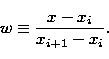 \begin{displaymath}
w \equiv \frac {x - x_i} {x_{i+1} - x_i}.\end{displaymath}
