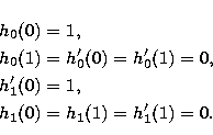 \begin{eqnarray}
& & h_0(0) = 1, \\  & & h_0(1) = h'_0(0) = h'_0(1) = 0, \\  & & h'_1(0) = 1, \\  & & h_1(0) = h_1(1) = h'_1(1) = 0. \end{eqnarray}