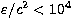 $\varepsilon/c^2 < 10^4$