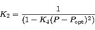 \begin{displaymath}
K_2 = \frac{1}{(1-K_4(P-P_{\rm opt})^{2})}\ \end{displaymath}