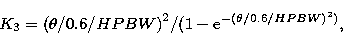 \begin{displaymath}
K_3 = (\theta{/ 0.6 / HPBW )}^2 / ( 1 - {\rm e}^{-(\theta{/ 0.6/
HPBW)^{2})}}$, $\\ end{displaymath}