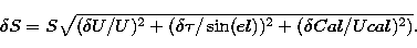 \begin{displaymath}
\delta{}S = S \sqrt{(\delta{U} / U)^2 + (\delta\tau{ /\sin(el)})^2 +
(\delta{Cal} / Ucal)^2)}.\end{displaymath}