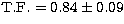 $\rm T.F.=0.84\pm 0.09$