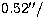 $0.52^{\prime\prime}/$