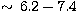 $\sim\, 6.2-7.4$