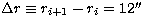 $\Delta r\equiv
r_{i+1}-r_i= 12^{\prime\prime}$