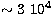 $\sim3\ 10^4$
