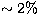 $\sim 2\%$