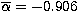$\overline{\alpha}=-0.906$