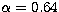 $\alpha = 0.64$