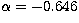 $\alpha=-0.646$