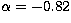 $\alpha=-0.82$