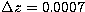 $\Delta
z=0.0007$
