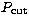 $P_{\rm cut}$