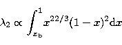 \begin{displaymath}
{\lambda_{2}} \propto {\int_{x\rm _b}^{1}}
{x^{22/3}}{(1-x)^2 {\rm d}x} \end{displaymath}